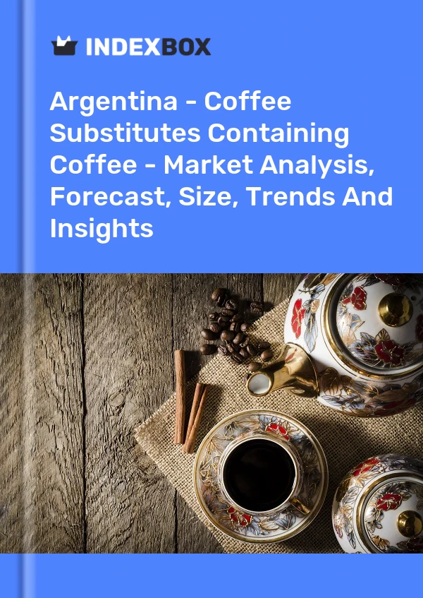 Report Argentina - Coffee Substitutes Containing Coffee - Market Analysis, Forecast, Size, Trends and Insights for 499$