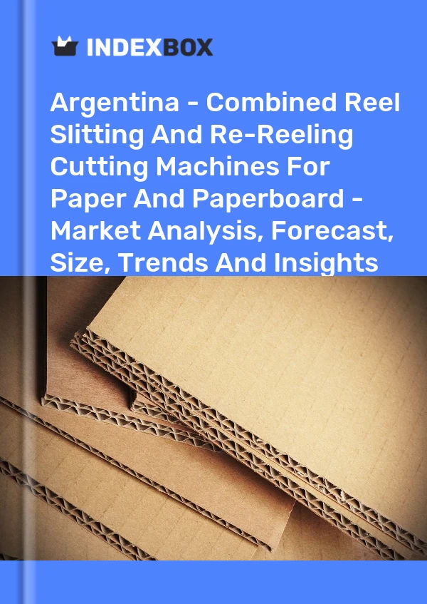 Report Argentina - Combined Reel Slitting and Re-Reeling Cutting Machines for Paper and Paperboard - Market Analysis, Forecast, Size, Trends and Insights for 499$