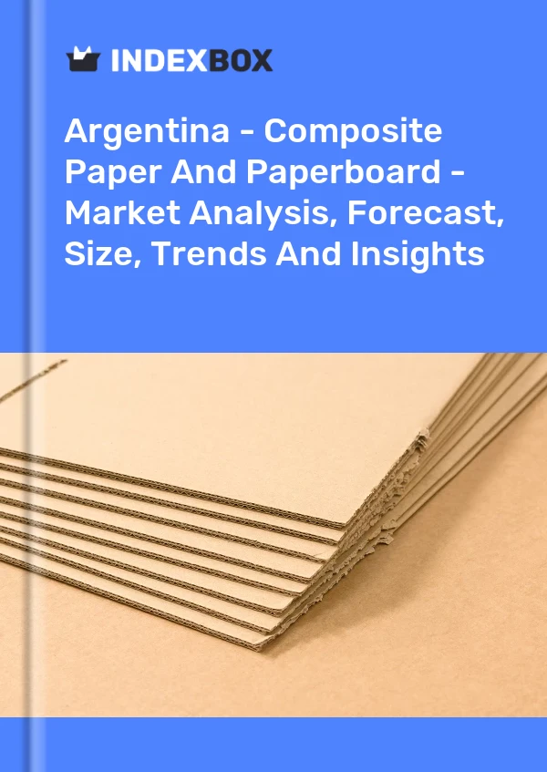 Report Argentina - Composite Paper and Paperboard - Market Analysis, Forecast, Size, Trends and Insights for 499$