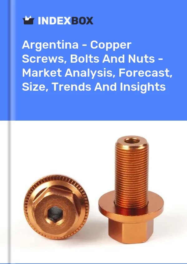 Report Argentina - Copper Screws, Bolts and Nuts - Market Analysis, Forecast, Size, Trends and Insights for 499$