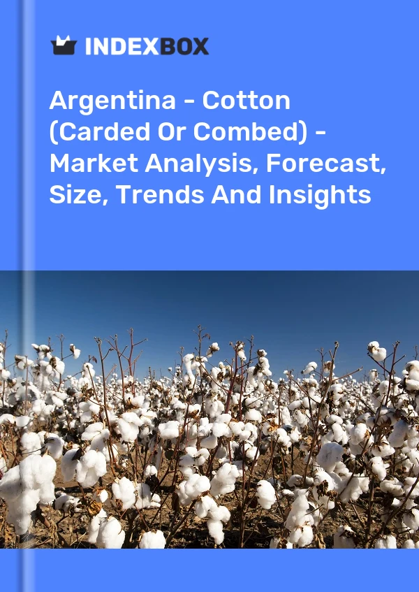 Report Argentina - Cotton (Carded or Combed) - Market Analysis, Forecast, Size, Trends and Insights for 499$