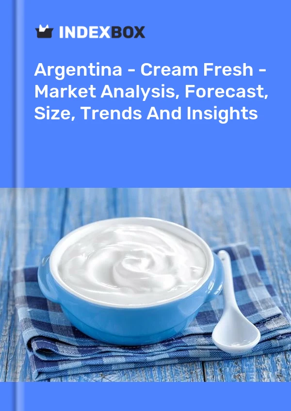 Report Argentina - Cream Fresh - Market Analysis, Forecast, Size, Trends and Insights for 499$