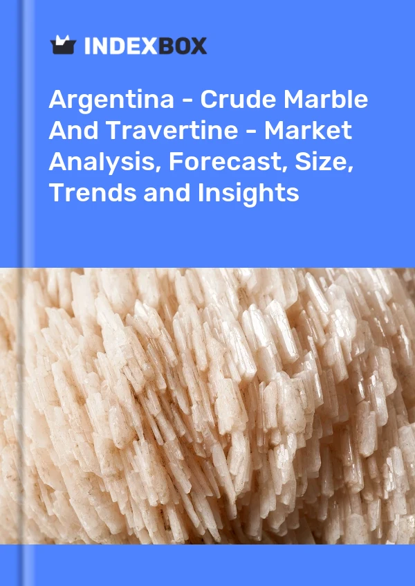 Report Argentina - Crude Marble and Travertine - Market Analysis, Forecast, Size, Trends and Insights for 499$