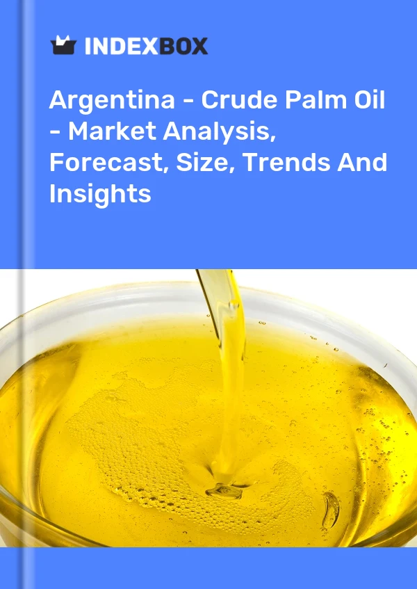 Report Argentina - Crude Palm Oil - Market Analysis, Forecast, Size, Trends and Insights for 499$