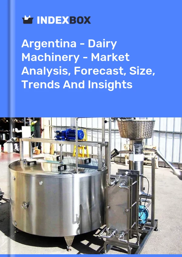 Report Argentina - Dairy Machinery - Market Analysis, Forecast, Size, Trends and Insights for 499$