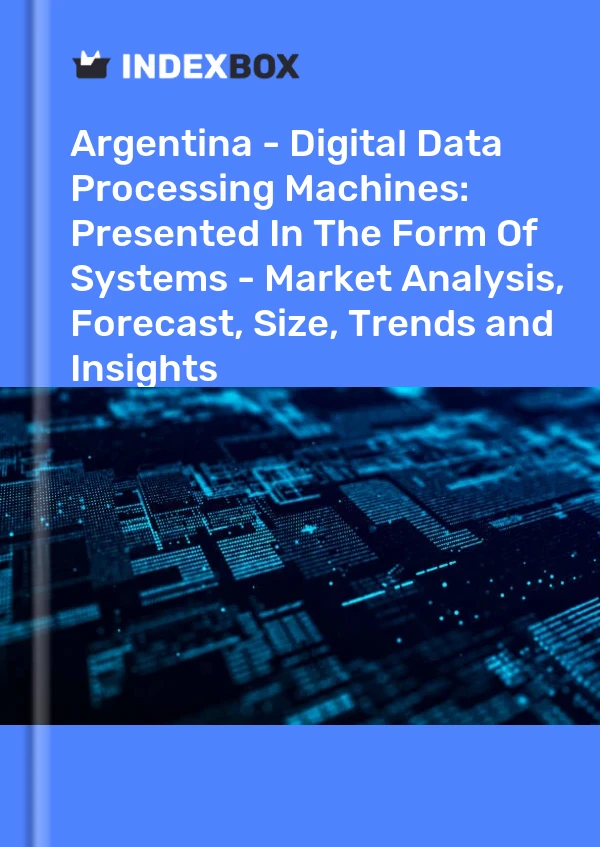 Report Argentina - Digital Data Processing Machines: Presented in the Form of Systems - Market Analysis, Forecast, Size, Trends and Insights for 499$