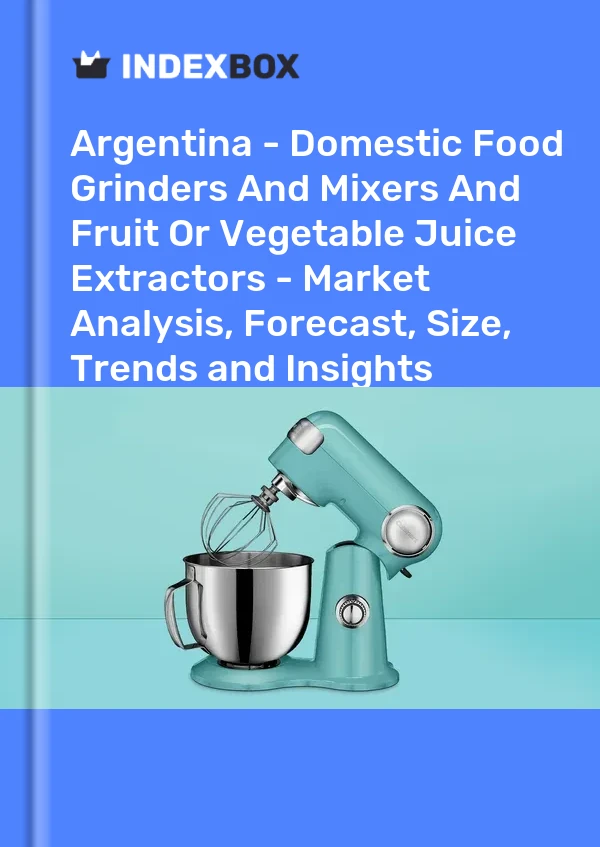 Report Argentina - Domestic Food Grinders and Mixers and Fruit or Vegetable Juice Extractors - Market Analysis, Forecast, Size, Trends and Insights for 499$
