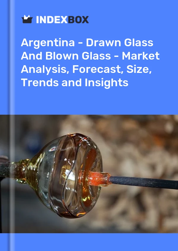 Report Argentina - Drawn Glass and Blown Glass - Market Analysis, Forecast, Size, Trends and Insights for 499$