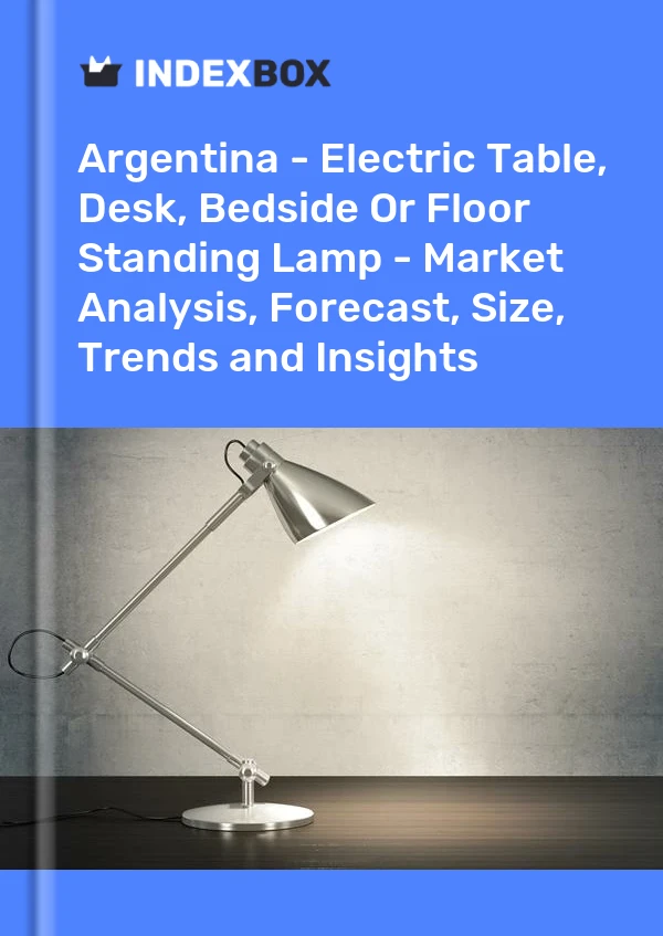 Report Argentina - Electric Table, Desk, Bedside or Floor Standing Lamp - Market Analysis, Forecast, Size, Trends and Insights for 499$