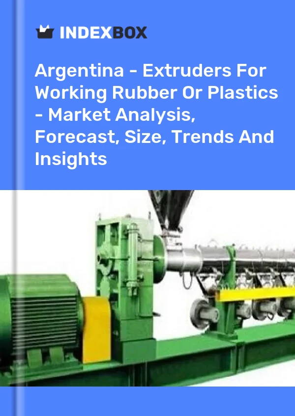 Report Argentina - Extruders for Working Rubber or Plastics - Market Analysis, Forecast, Size, Trends and Insights for 499$