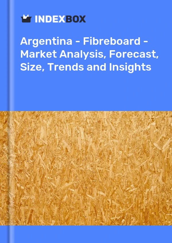 Report Argentina - Fibreboard - Market Analysis, Forecast, Size, Trends and Insights for 499$