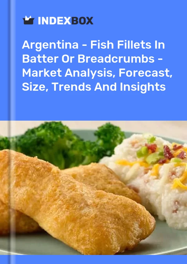 Argentina - Fish Fillets In Batter Or Breadcrumbs - Market Analysis, Forecast, Size, Trends And Insights