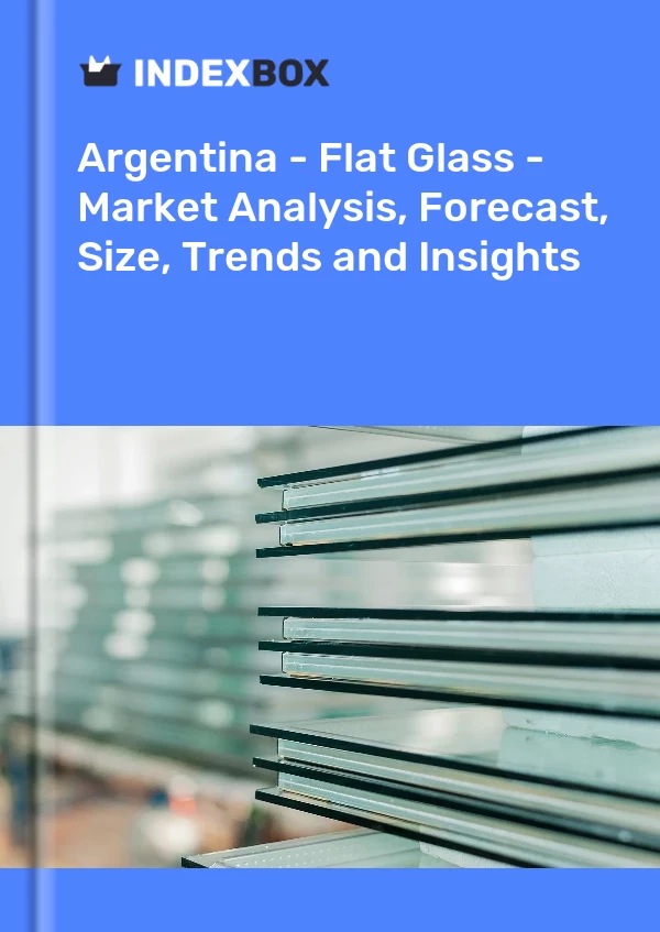 Report Argentina - Flat Glass - Market Analysis, Forecast, Size, Trends and Insights for 499$