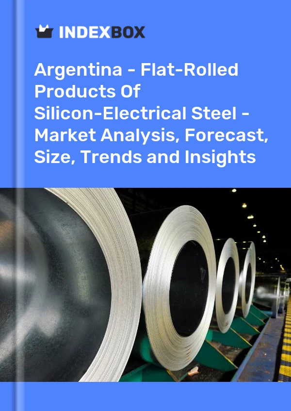 Report Argentina - Flat-Rolled Products of Silicon-Electrical Steel - Market Analysis, Forecast, Size, Trends and Insights for 499$