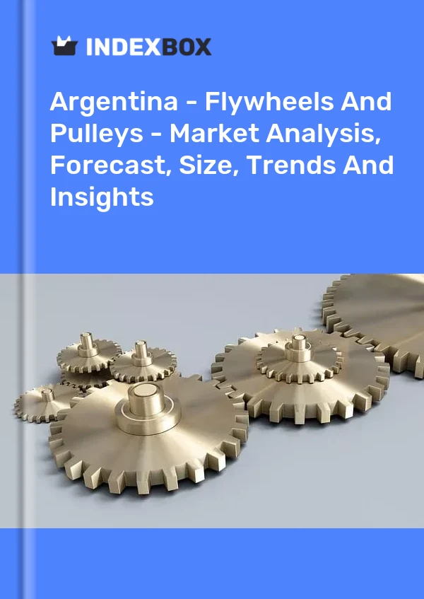 Report Argentina - Flywheels and Pulleys - Market Analysis, Forecast, Size, Trends and Insights for 499$