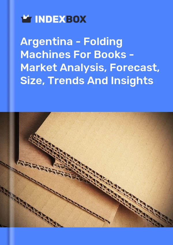 Report Argentina - Folding Machines for Books - Market Analysis, Forecast, Size, Trends and Insights for 499$