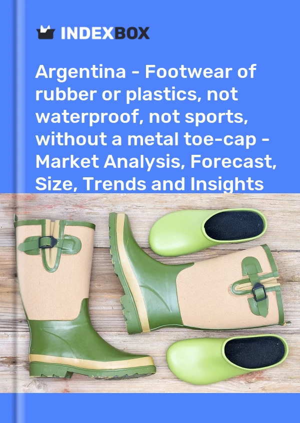 Report Argentina - Footwear of rubber or plastics, not waterproof, not sports, without a metal toe-cap - Market Analysis, Forecast, Size, Trends and Insights for 499$
