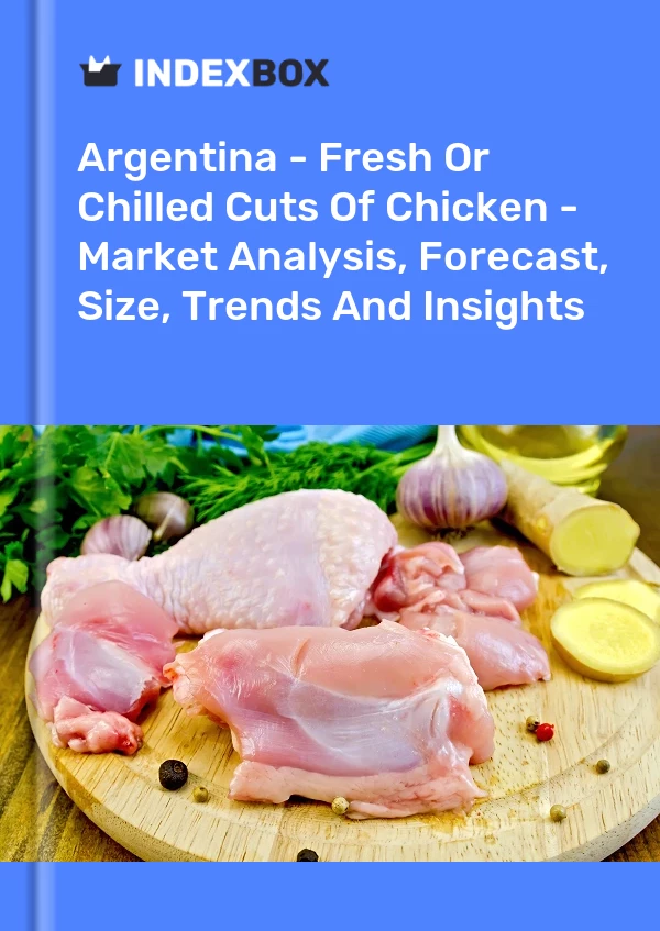 Report Argentina - Fresh or Chilled Cuts of Chicken - Market Analysis, Forecast, Size, Trends and Insights for 499$
