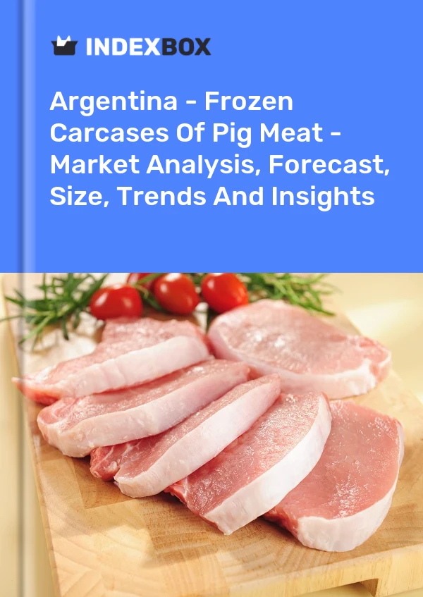 Argentina - Frozen Carcases Of Pig Meat - Market Analysis, Forecast, Size, Trends And Insights