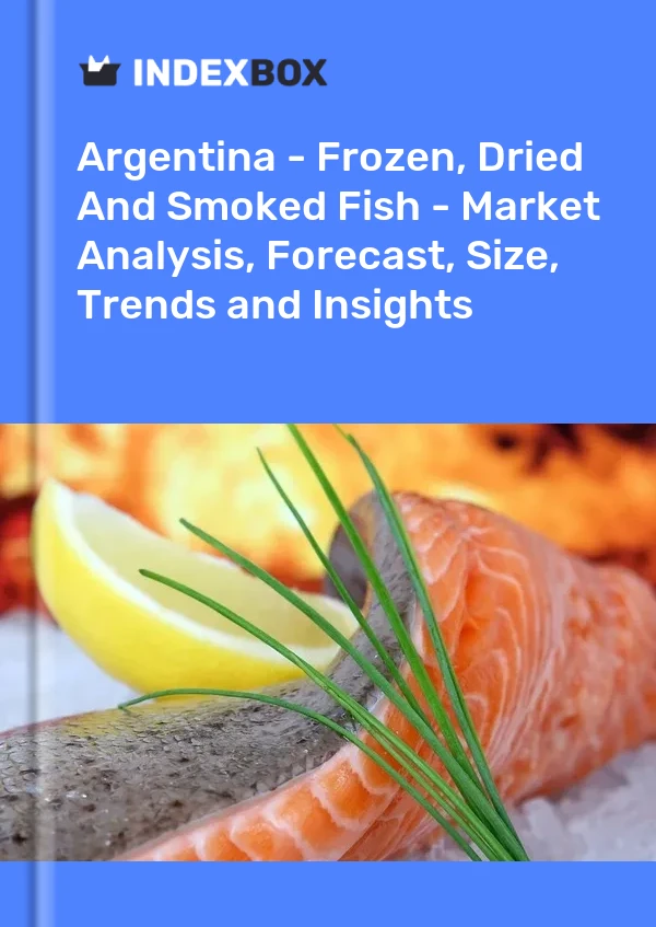 Argentina - Frozen, Dried And Smoked Fish - Market Analysis, Forecast, Size, Trends and Insights