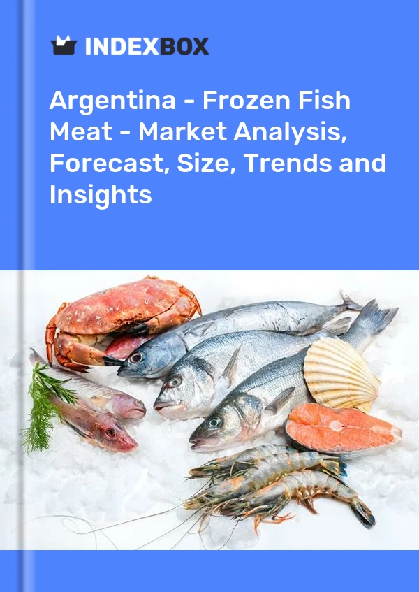 Report Argentina - Frozen Fish Meat - Market Analysis, Forecast, Size, Trends and Insights for 499$