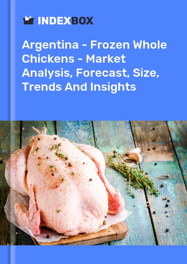 Report Argentina - Frozen Whole Chickens - Market Analysis, Forecast, Size, Trends and Insights for 499$