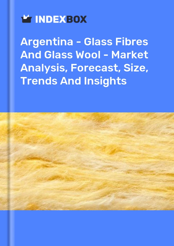 Report Argentina - Glass Fibres and Glass Wool - Market Analysis, Forecast, Size, Trends and Insights for 499$