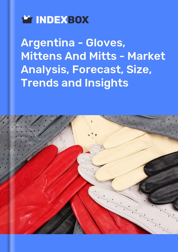Report Argentina - Gloves, Mittens and Mitts - Market Analysis, Forecast, Size, Trends and Insights for 499$
