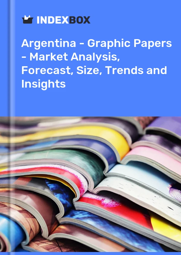 Report Argentina - Graphic Papers - Market Analysis, Forecast, Size, Trends and Insights for 499$