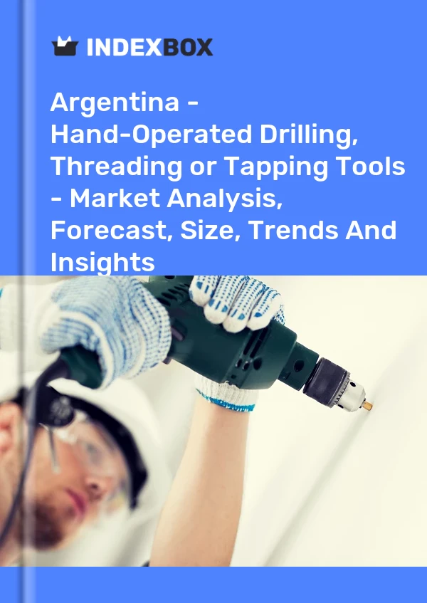 Report Argentina - Hand-Operated Drilling, Threading or Tapping Tools - Market Analysis, Forecast, Size, Trends and Insights for 499$