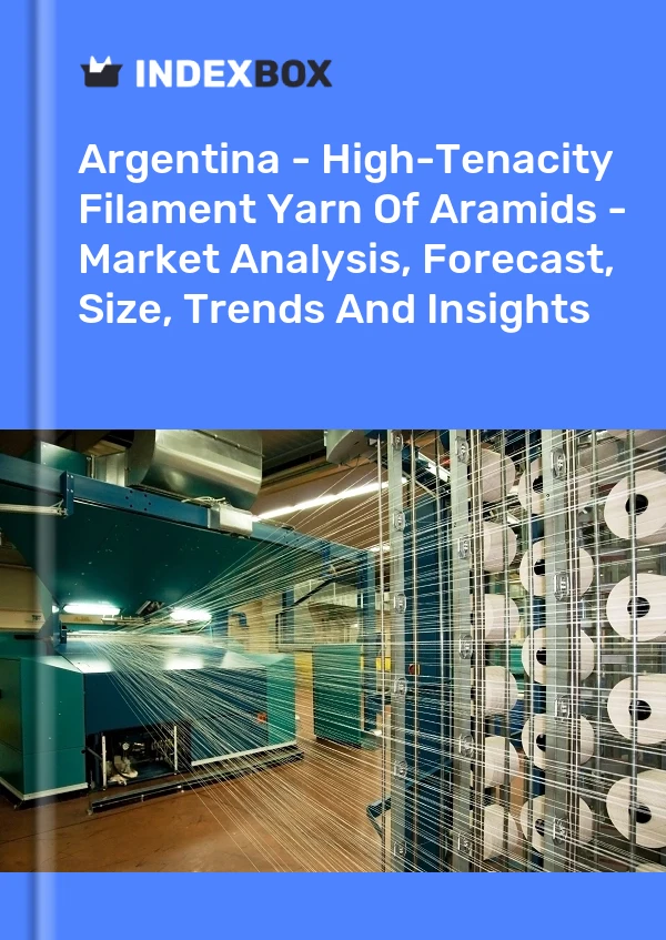 Report Argentina - High-Tenacity Filament Yarn of Aramids - Market Analysis, Forecast, Size, Trends and Insights for 499$