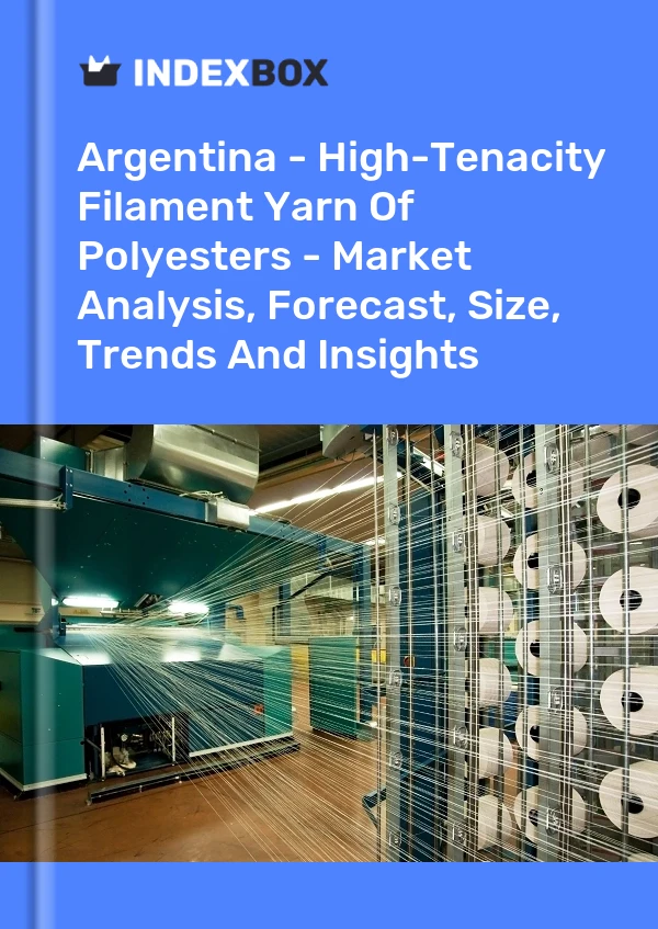 Report Argentina - High-Tenacity Filament Yarn of Polyesters - Market Analysis, Forecast, Size, Trends and Insights for 499$