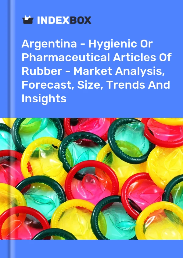 Report Argentina - Hygienic or Pharmaceutical Articles of Rubber - Market Analysis, Forecast, Size, Trends and Insights for 499$