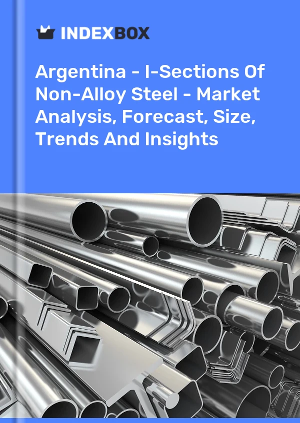 Report Argentina - I-Sections of Non-Alloy Steel - Market Analysis, Forecast, Size, Trends and Insights for 499$