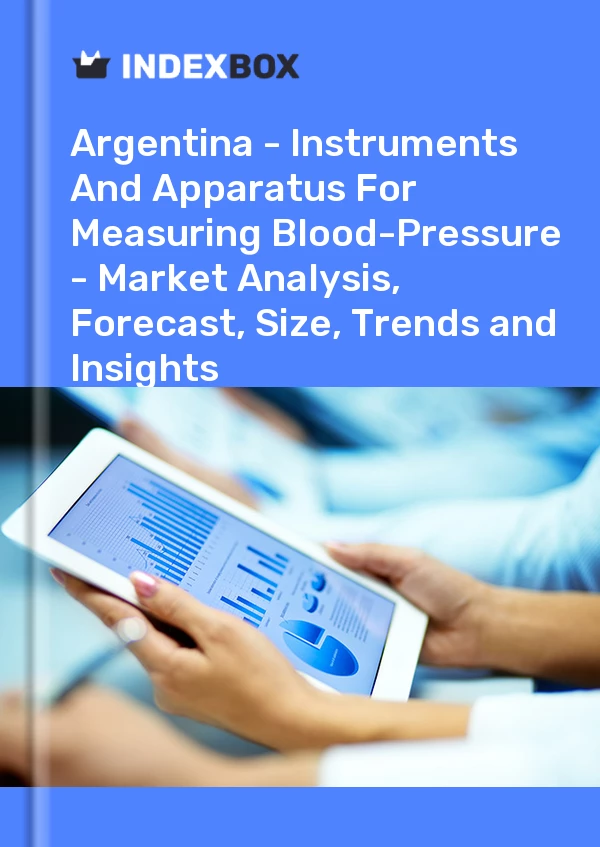 Report Argentina - Instruments and Apparatus for Measuring Blood-Pressure - Market Analysis, Forecast, Size, Trends and Insights for 499$