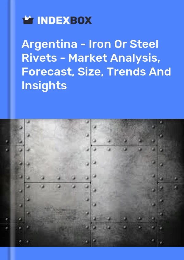 Report Argentina - Iron or Steel Rivets - Market Analysis, Forecast, Size, Trends and Insights for 499$