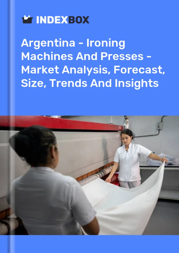 Report Argentina - Ironing Machines and Presses - Market Analysis, Forecast, Size, Trends and Insights for 499$