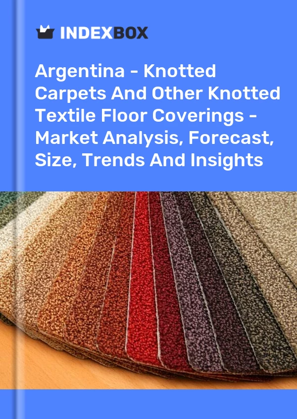 Report Argentina - Knotted Carpets and Other Knotted Textile Floor Coverings - Market Analysis, Forecast, Size, Trends and Insights for 499$