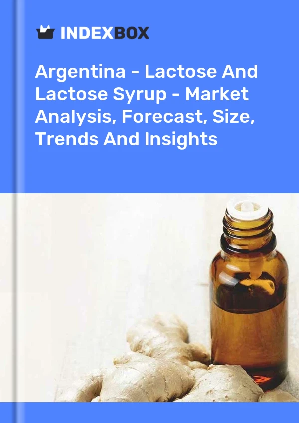 Report Argentina - Lactose and Lactose Syrup - Market Analysis, Forecast, Size, Trends and Insights for 499$