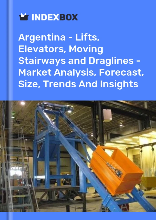 Report Argentina - Lifts, Elevators, Moving Stairways and Draglines - Market Analysis, Forecast, Size, Trends and Insights for 499$