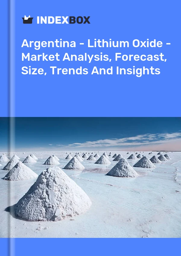 Report Argentina - Lithium Oxide - Market Analysis, Forecast, Size, Trends and Insights for 499$
