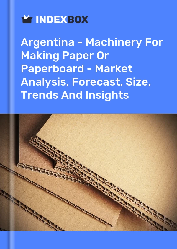 Report Argentina - Machinery for Making Paper or Paperboard - Market Analysis, Forecast, Size, Trends and Insights for 499$