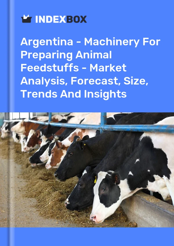 Report Argentina - Machinery for Preparing Animal Feedstuffs - Market Analysis, Forecast, Size, Trends and Insights for 499$