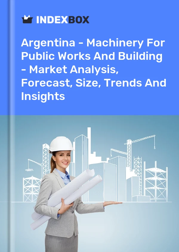 Report Argentina - Machinery for Public Works and Building - Market Analysis, Forecast, Size, Trends and Insights for 499$