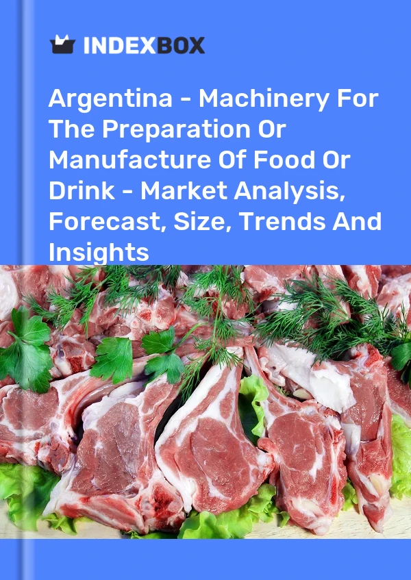 Report Argentina - Machinery for the Preparation or Manufacture of Food or Drink - Market Analysis, Forecast, Size, Trends and Insights for 499$