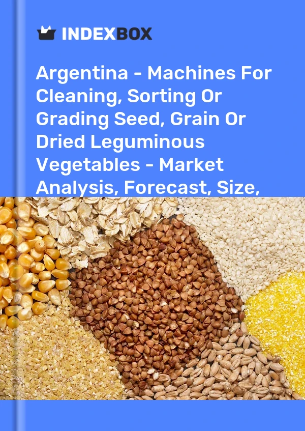 Report Argentina - Machines for Cleaning, Sorting or Grading Seed, Grain or Dried Leguminous Vegetables - Market Analysis, Forecast, Size, Trends and Insights for 499$