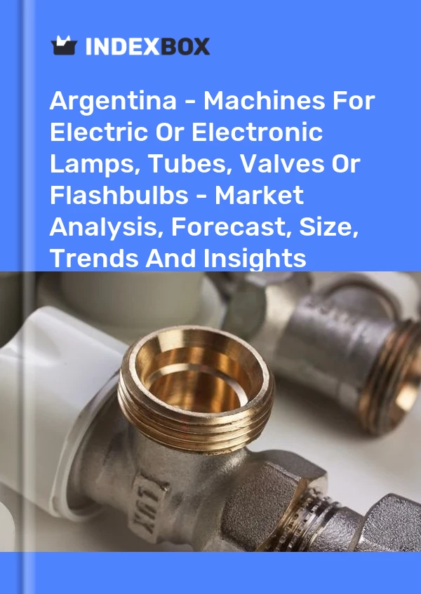 Report Argentina - Machines for Electric or Electronic Lamps, Tubes, Valves or Flashbulbs - Market Analysis, Forecast, Size, Trends and Insights for 499$