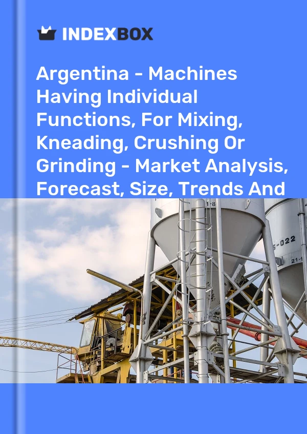 Report Argentina - Machines Having Individual Functions, for Mixing, Kneading, Crushing or Grinding - Market Analysis, Forecast, Size, Trends and Insights for 499$