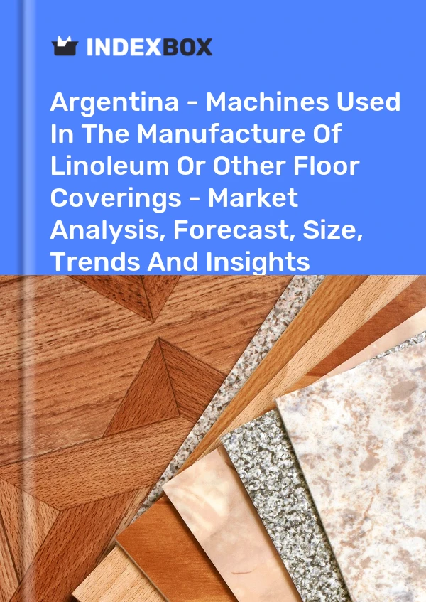 Report Argentina - Machines Used in the Manufacture of Linoleum or Other Floor Coverings - Market Analysis, Forecast, Size, Trends and Insights for 499$