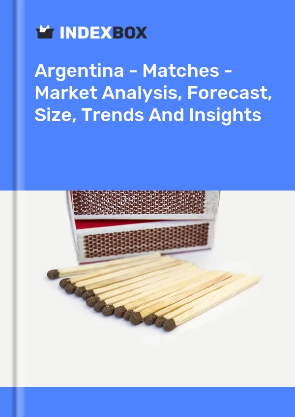 Report Argentina - Matches - Market Analysis, Forecast, Size, Trends and Insights for 499$